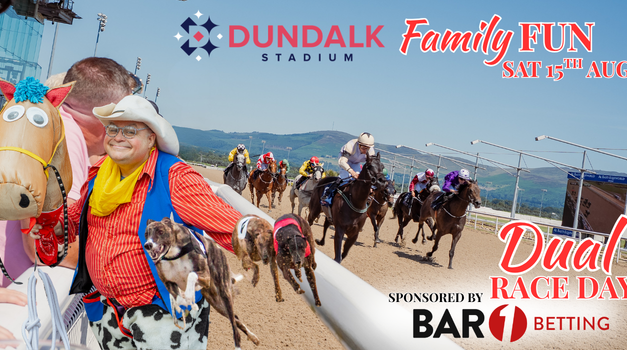 Dundalk Stadium Family Fun & Dual Race Day Saturday 15th August sponsored by BAR 1 Betting